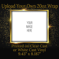 Upload Your Own 20oz Wrap